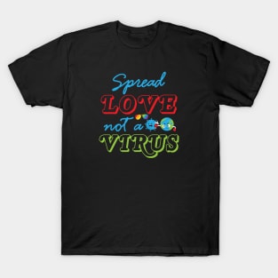 Spread Love Not A Virus T-Shirt